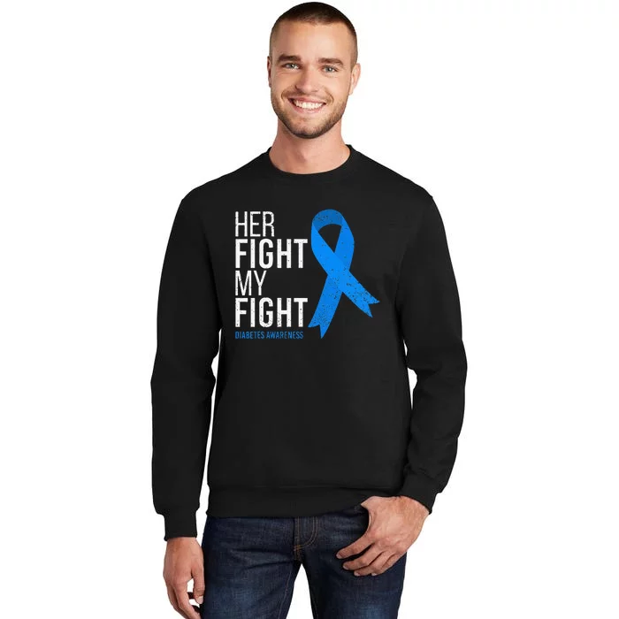 Her Fight Is My Fight Diabetes Awareness T1d Type 1 Tall Sweatshirt