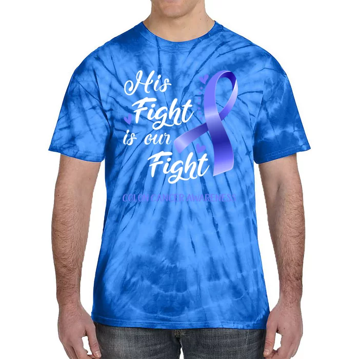 His Fight Is Our Fight Colon Cancer Awareness Gift Tie-Dye T-Shirt