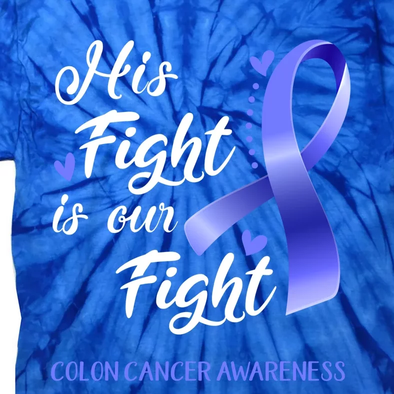 His Fight Is Our Fight Colon Cancer Awareness Gift Tie-Dye T-Shirt