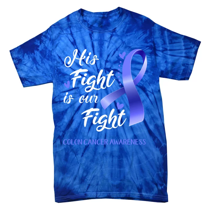 His Fight Is Our Fight Colon Cancer Awareness Gift Tie-Dye T-Shirt