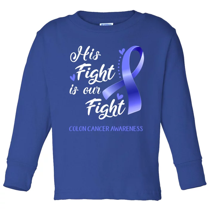 His Fight Is Our Fight Colon Cancer Awareness Gift Toddler Long Sleeve Shirt