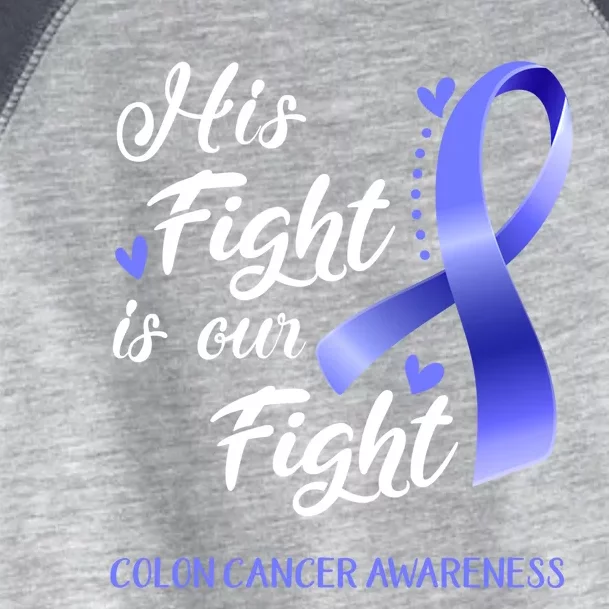 His Fight Is Our Fight Colon Cancer Awareness Gift Toddler Fine Jersey T-Shirt