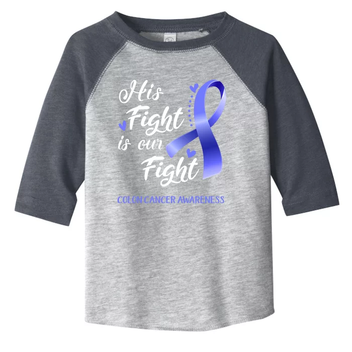 His Fight Is Our Fight Colon Cancer Awareness Gift Toddler Fine Jersey T-Shirt