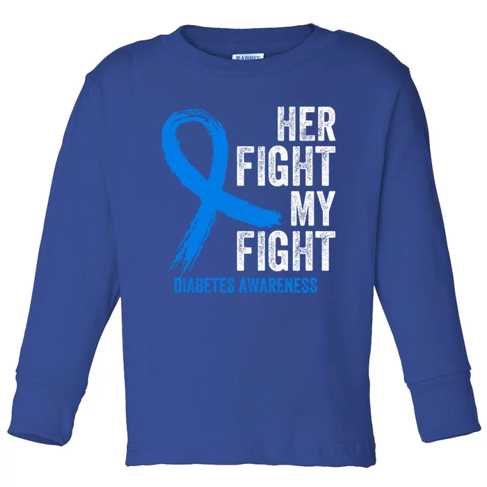 Her Fight Is My Fight Diabetes Awareness T1d Type 1 Funny Gift Toddler Long Sleeve Shirt