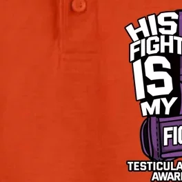 His Fight Is My Fight Testicular Cancer Awareness Fighter Funny Gift Dry Zone Grid Performance Polo