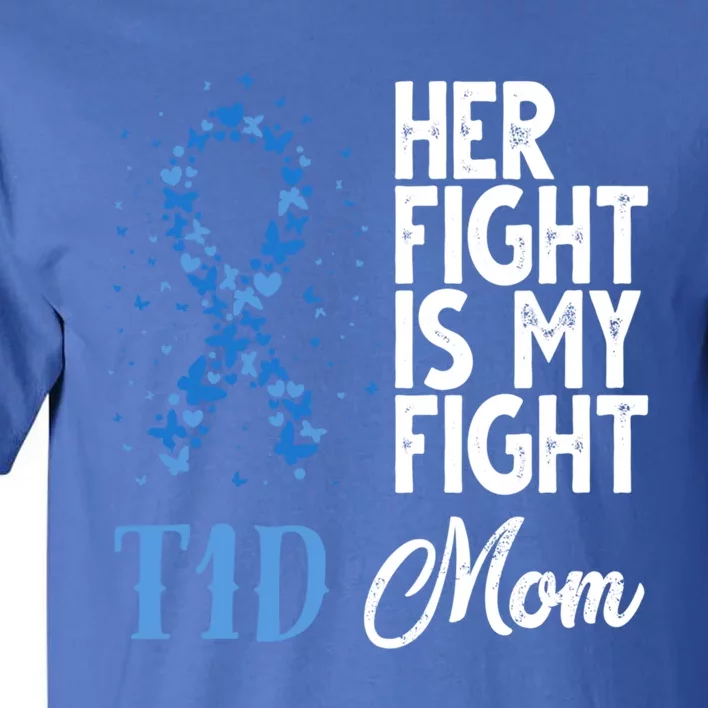 Her Fight Is My Fight T1d Mom Diabetes Awareness Funny Gift Tall T-Shirt