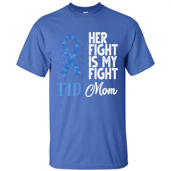 Her Fight Is My Fight T1d Mom Diabetes Awareness Funny Gift Tall T-Shirt