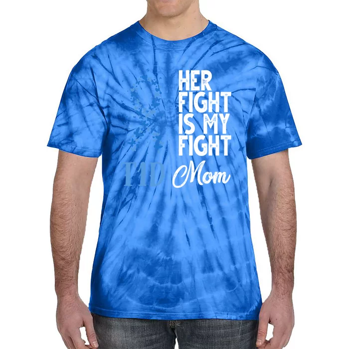 Her Fight Is My Fight T1d Mom Diabetes Awareness Funny Gift Tie-Dye T-Shirt