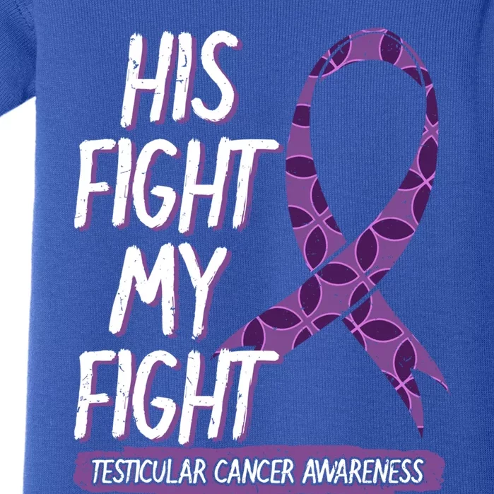 His Fight Is My Fight Testicular Cancer Awareness Support Great Gift Baby Bodysuit