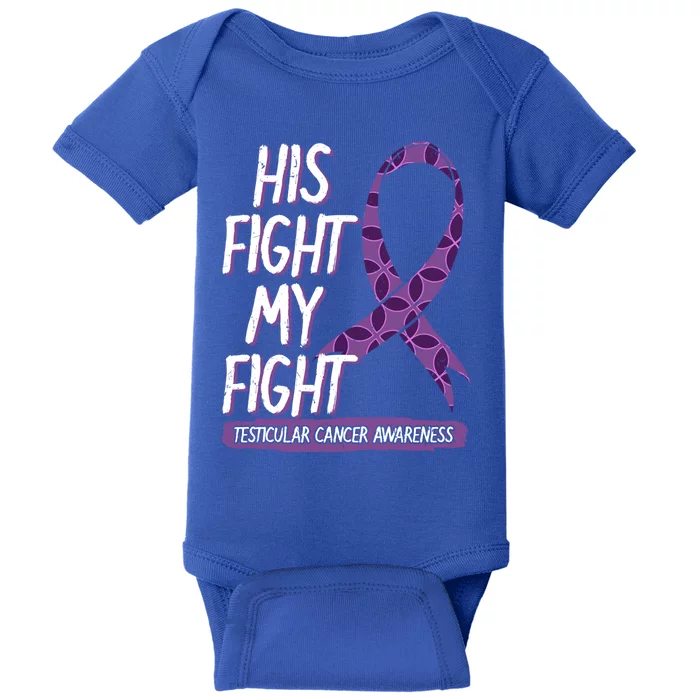 His Fight Is My Fight Testicular Cancer Awareness Support Great Gift Baby Bodysuit