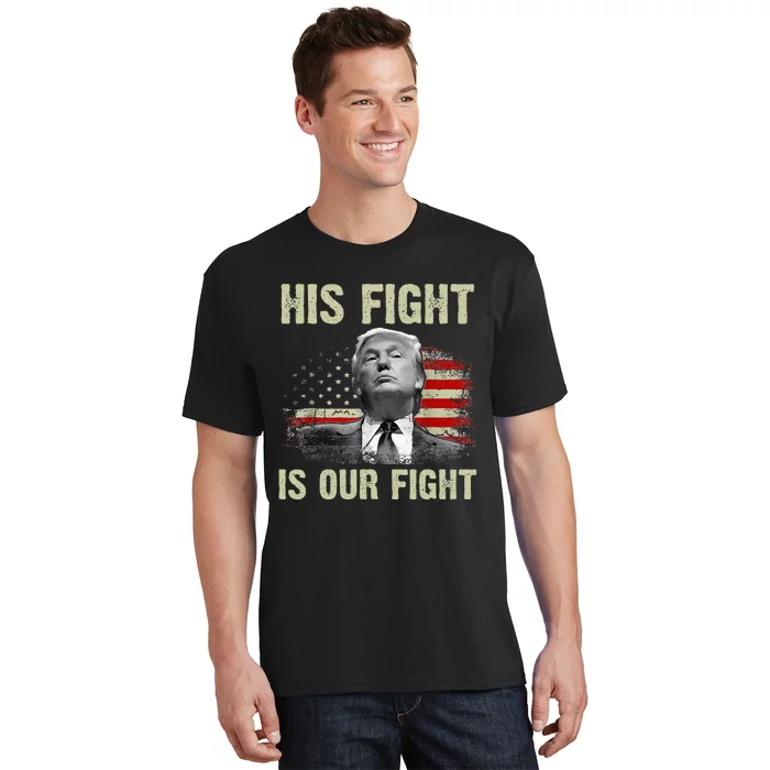 His Fight Is Our Fight Trump 2024 T-Shirt