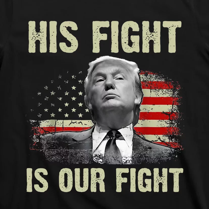 His Fight Is Our Fight Trump 2024 T-Shirt