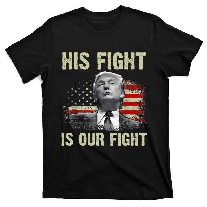 His Fight Is Our Fight Trump 2024 T-Shirt