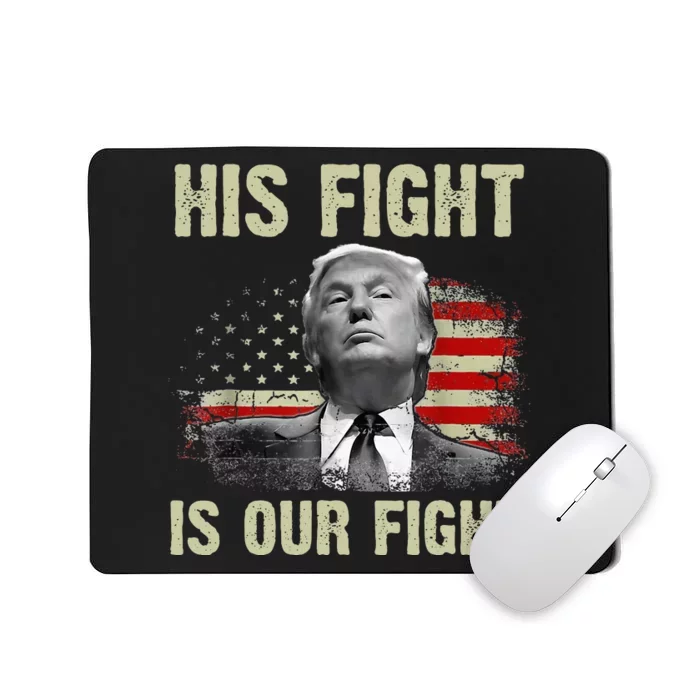 His Fight Is Our Fight Trump 2024 Mousepad