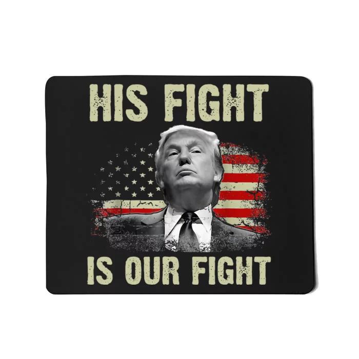 His Fight Is Our Fight Trump 2024 Mousepad