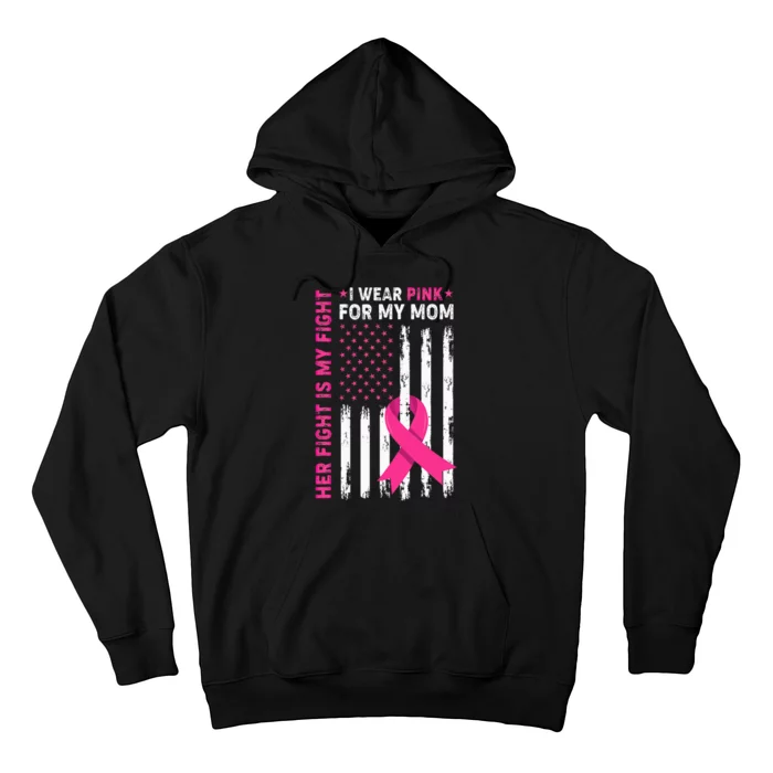 Her Fight Is My Fight I Wear Pink For My Mom Breast Cancer Hoodie