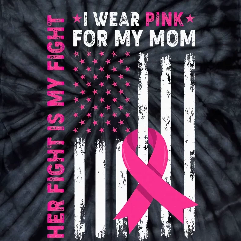 Her Fight Is My Fight I Wear Pink For My Mom Breast Cancer Tie-Dye T-Shirt