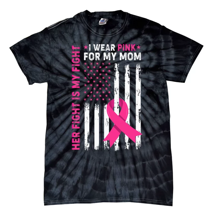 Her Fight Is My Fight I Wear Pink For My Mom Breast Cancer Tie-Dye T-Shirt