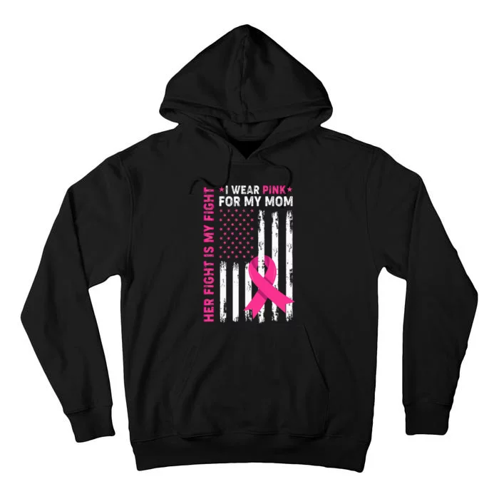 Her Fight Is My Fight I Wear Pink For My Mom Breast Cancer Tall Hoodie