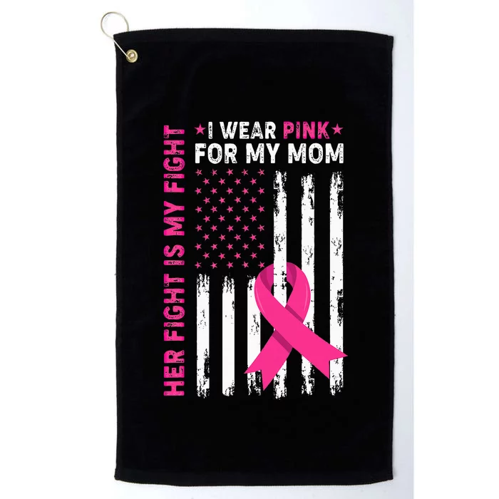 Her Fight Is My Fight I Wear Pink For My Mom Breast Cancer Platinum Collection Golf Towel