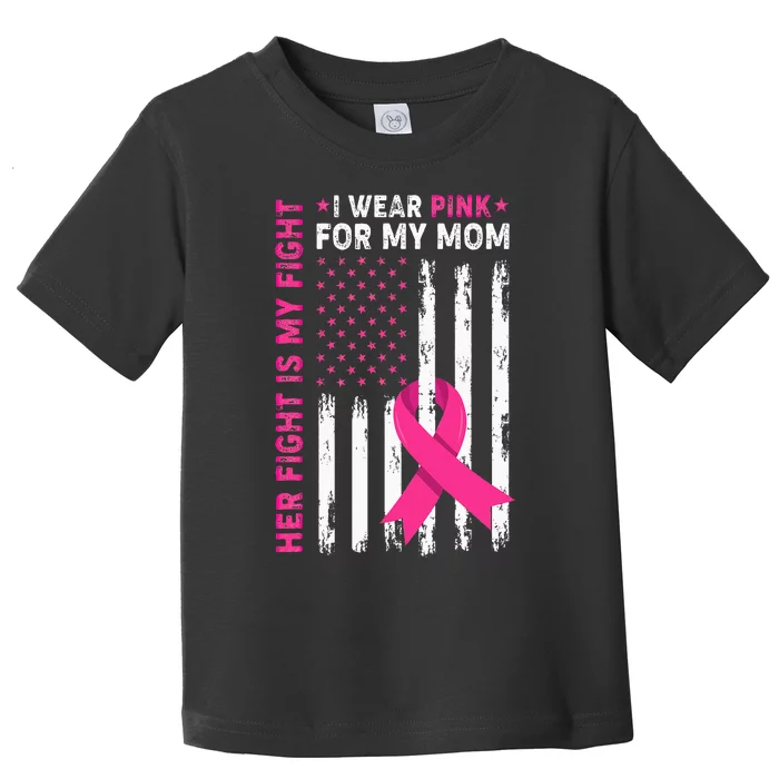 Her Fight Is My Fight I Wear Pink For My Mom Breast Cancer Toddler T-Shirt