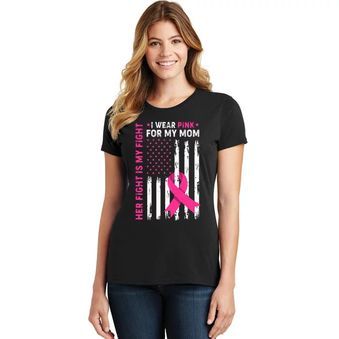 Her Fight Is My Fight I Wear Pink For My Mom Breast Cancer Women's T-Shirt