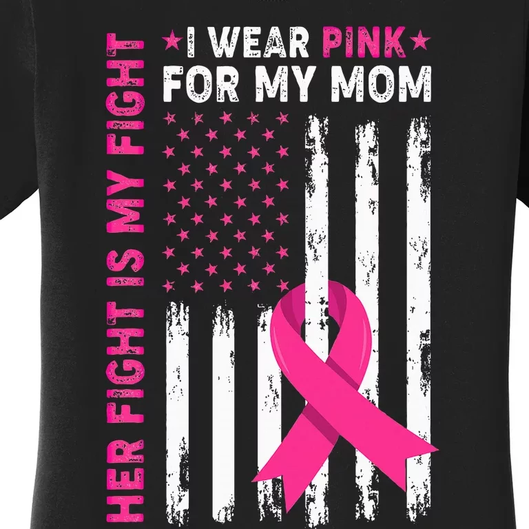 Her Fight Is My Fight I Wear Pink For My Mom Breast Cancer Women's T-Shirt