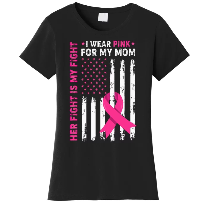 Her Fight Is My Fight I Wear Pink For My Mom Breast Cancer Women's T-Shirt