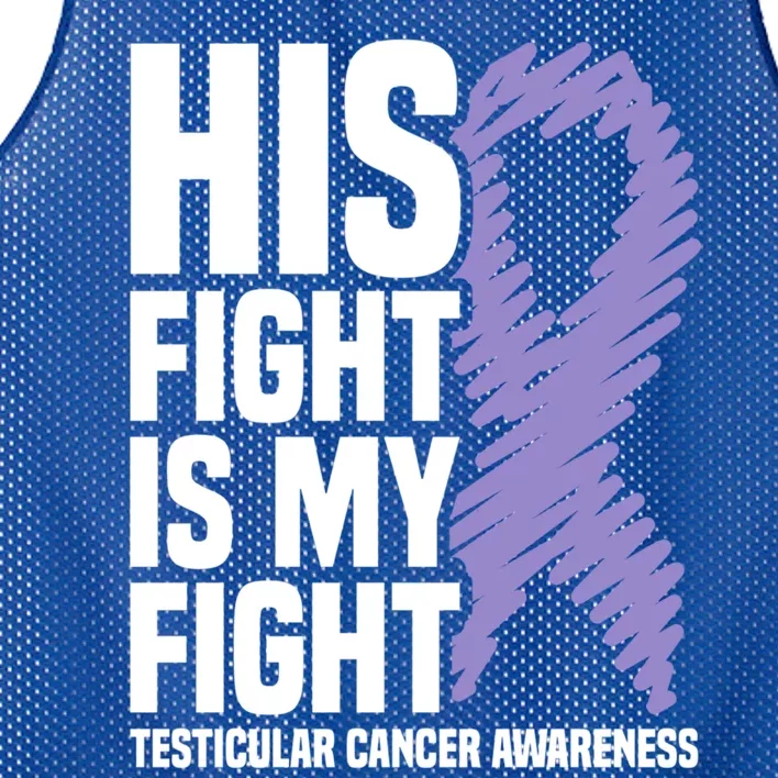 His Fight Is My Fight Testicular Cancer Awareness Cute Gift Mesh Reversible Basketball Jersey Tank