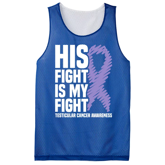 His Fight Is My Fight Testicular Cancer Awareness Cute Gift Mesh Reversible Basketball Jersey Tank