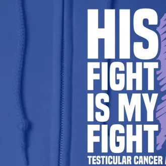 His Fight Is My Fight Testicular Cancer Awareness Cute Gift Full Zip Hoodie