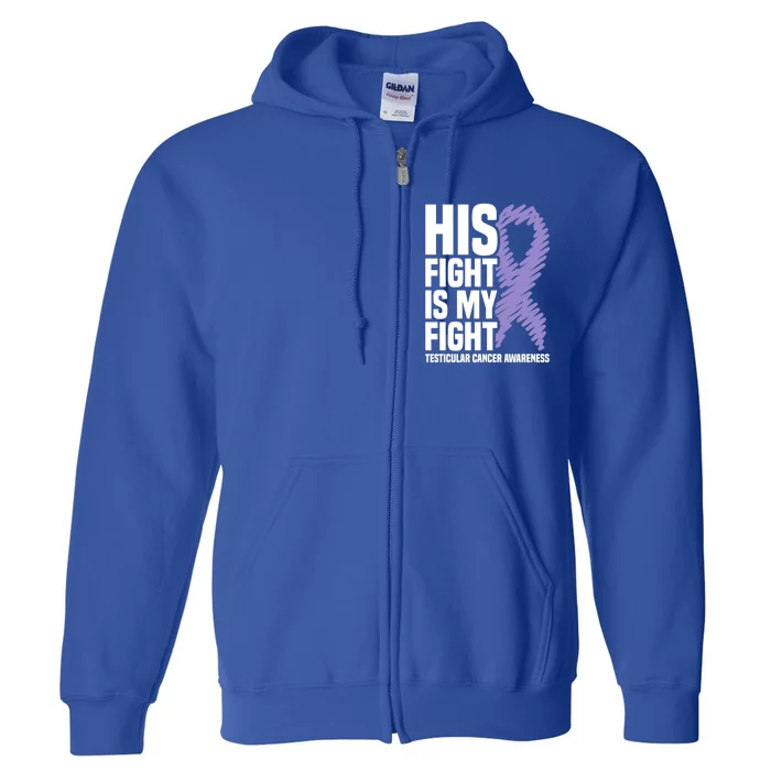 His Fight Is My Fight Testicular Cancer Awareness Cute Gift Full Zip Hoodie