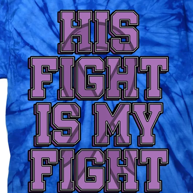 His Fight Is My Fight Testicular Cancer Awareness Warrior Gift Tie-Dye T-Shirt