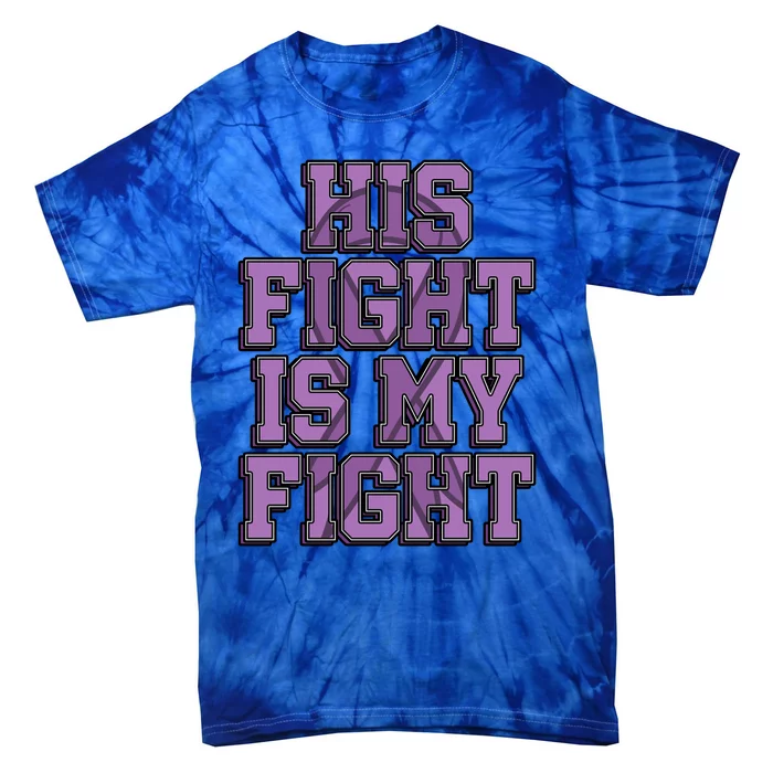 His Fight Is My Fight Testicular Cancer Awareness Warrior Gift Tie-Dye T-Shirt