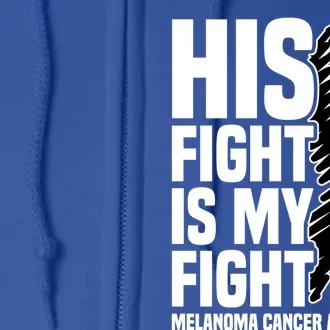 His Fight Is My Fight Black Ribbon Melanoma Cancer Awareness Cool Gift Full Zip Hoodie