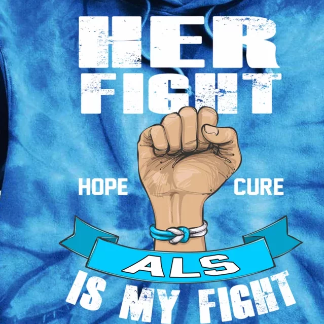 Her Fight Is My Fight Als Hope Cure Awareness Month Gift Tie Dye Hoodie