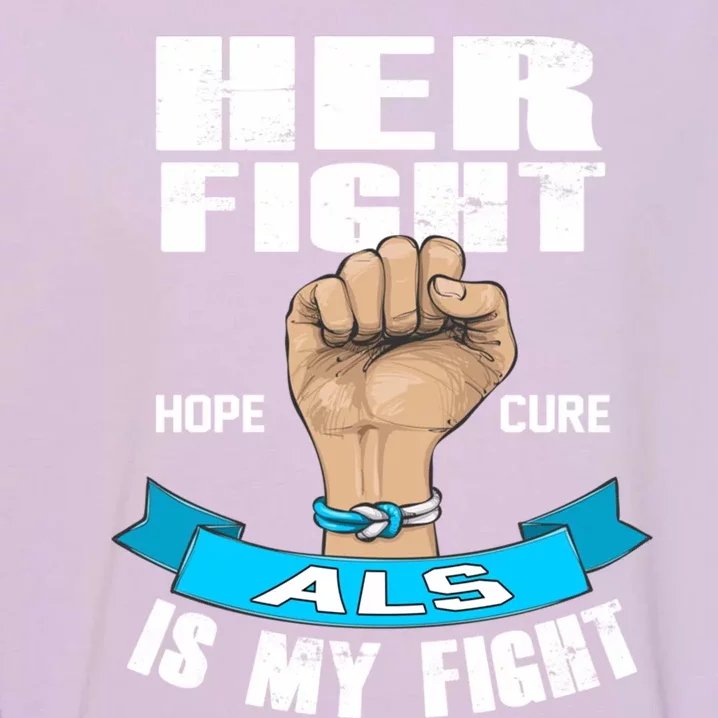 Her Fight Is My Fight Als Hope Cure Awareness Month Gift Garment-Dyed Sweatshirt