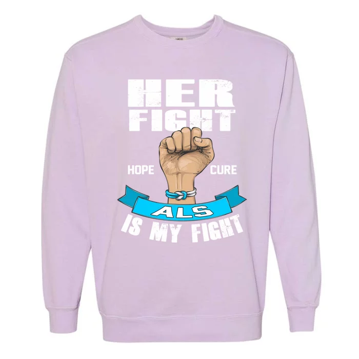 Her Fight Is My Fight Als Hope Cure Awareness Month Gift Garment-Dyed Sweatshirt