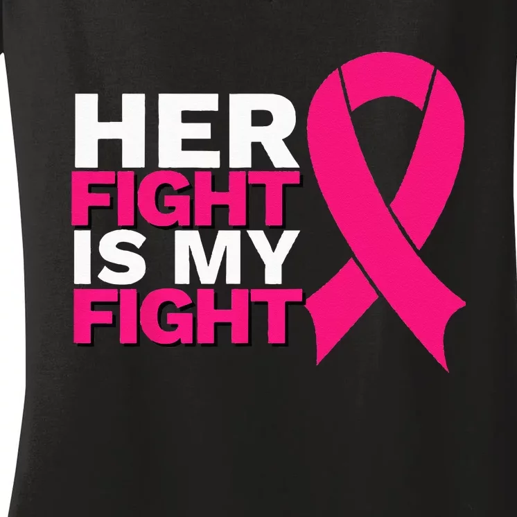 Her Fight Is My Fight Breast Cancer Awareness Family Support Women's V-Neck T-Shirt