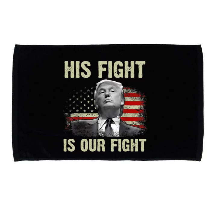 His Fight Is Our Fight Trump 2024 Microfiber Hand Towel