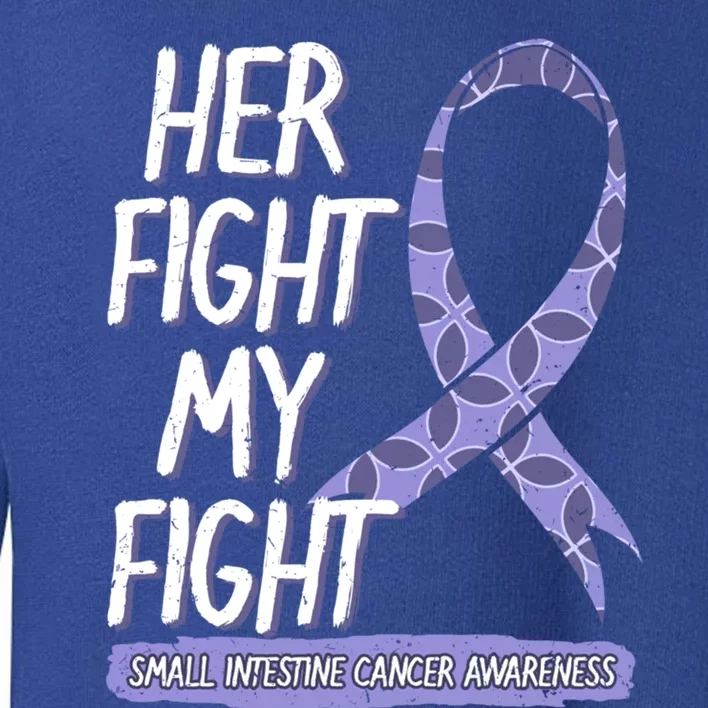 Her Fight Is My Fight Small Intestine Cancer Awareness Gift Toddler Sweatshirt