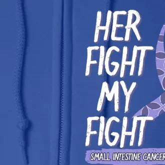 Her Fight Is My Fight Small Intestine Cancer Awareness Gift Full Zip Hoodie