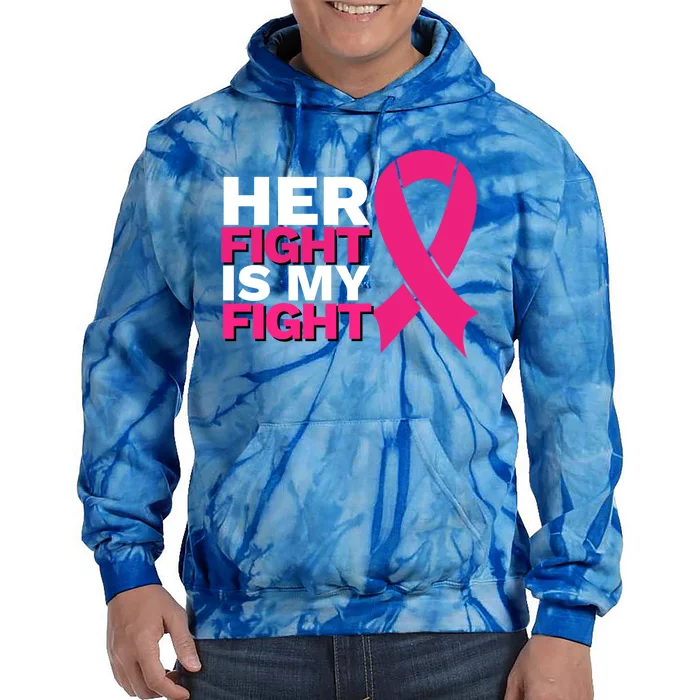 Her Fight Is My Fight Breast Cancer Awareness Family Support Great Gift Tie Dye Hoodie