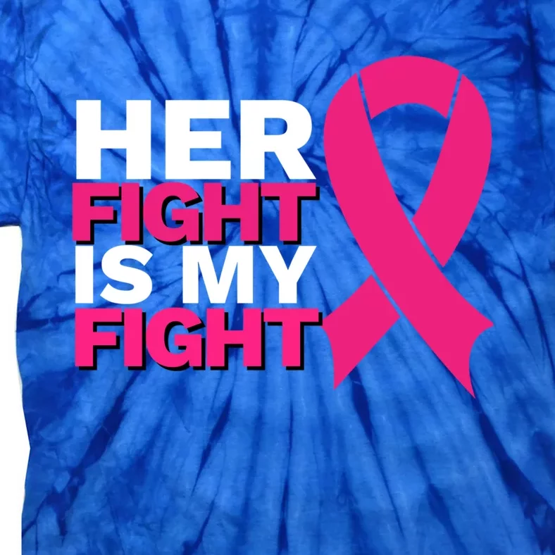 Her Fight Is My Fight Breast Cancer Awareness Family Support Great Gift Tie-Dye T-Shirt