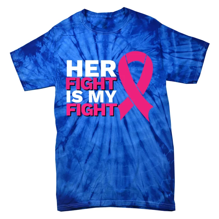 Her Fight Is My Fight Breast Cancer Awareness Family Support Great Gift Tie-Dye T-Shirt