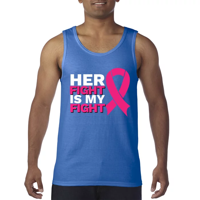 Her Fight Is My Fight Breast Cancer Awareness Family Support Great Gift Tank Top