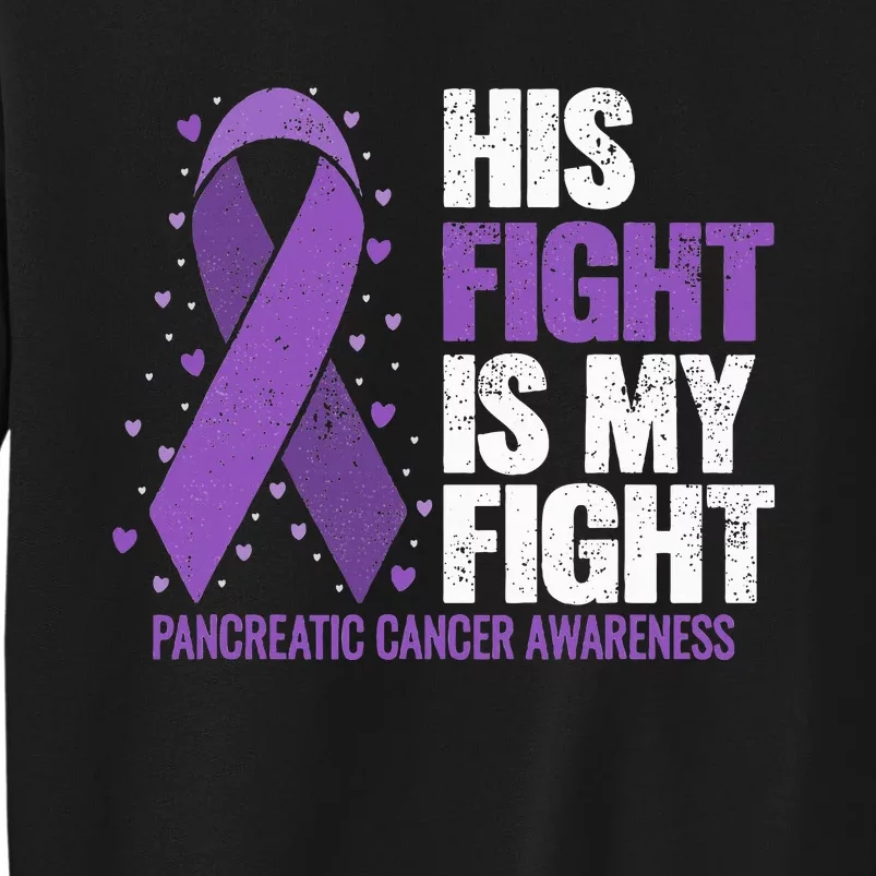 His Fight is my Fight Pancreatic Cancer Awareness Tall Sweatshirt