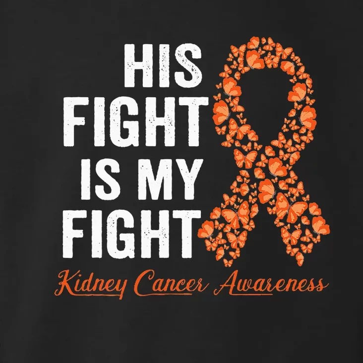 His Fight Is My Fight Orange Ribbon Kidney Cancer Awareness Toddler Hoodie