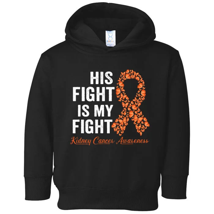 His Fight Is My Fight Orange Ribbon Kidney Cancer Awareness Toddler Hoodie