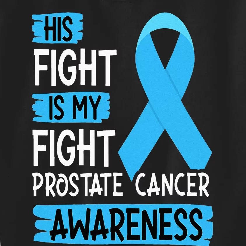 His Fight Is My Fight Prostate Cancer Awareness Support Kids Sweatshirt